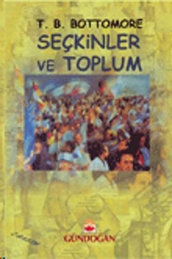 Seçkinler ve Toplum - Tom B. Bottomore - Gündoğan Yayınları