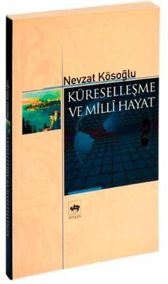 Küreselleşme ve Milli Hayat - Nevzat Kösoğlu - Ötüken Neşriyat