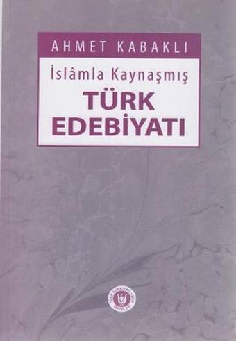 İslamla Kaynaşmış Türk Edebiyatı - Ahmet Kabaklı - Türk Edebiyatı Vakfı Yayınları