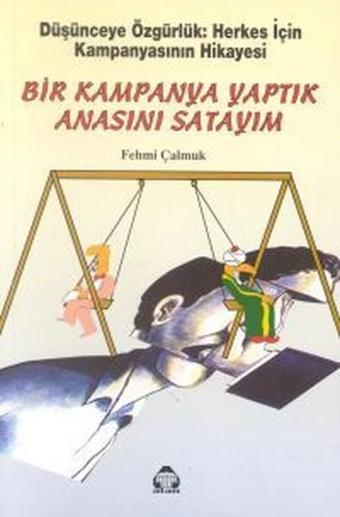 Bir Kampanya Yaptık Anasını Satayım - Fehmi Çalmuk - Yeni Alan Yayıncılık