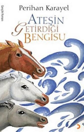 Ateşin Getirdiği Bengisu - Perihan Karayel - Cinius Yayınevi
