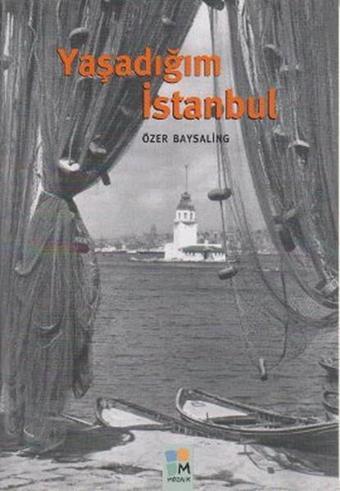 Yaşadığım İstanbul - Özer Baysaling - Arkeoloji ve Sanat Yayınları