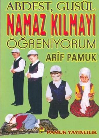 Namaz Kılmayı Öğreniyorum (Namaz-008/p14) - Arif Pamuk - Pamuk Yayıncılık