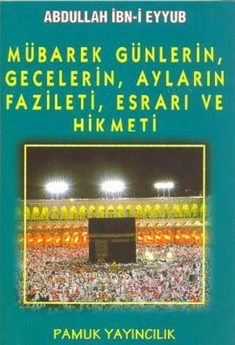 Mübarek Günlerin Gecelerin Ayların Fazileti Esrarı ve Hikmeti (Üç Aylar-003/P16) - Abdullah İbni Eyyub - Pamuk Yayıncılık