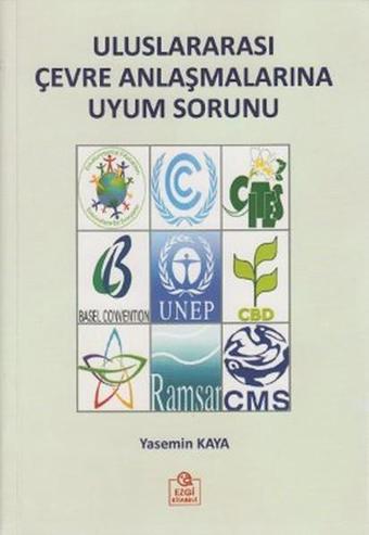 Uluslararası Çevre Anlaşmalarına Uyum Sorunu - Yasemin Kaya - Ezgi Kitabevi Yayınları