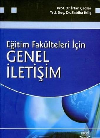 Eğitim Fakülteleri İçin Genel İletişim - İrfan Çağlar - Nobel Akademik Yayıncılık