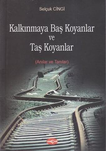 Kalkınmaya Baş Koyanlar ve Taş Koyanlar - Selçuk Cingi - Akçağ Yayınları