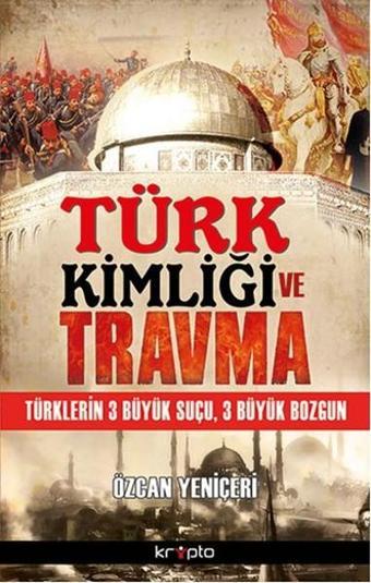 Türk Kimliği ve Travma - Özcan Yeniçeri - Kripto