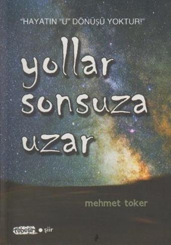 Yollar Sonsuza Uzar - Mehmet Toker - Tebeşir Yayınları