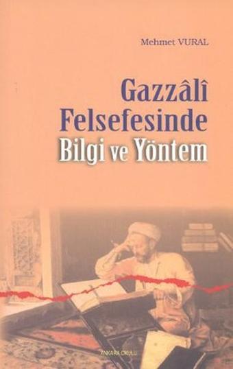 Gazzali Felsefesinde Bilgi ve Yöntem - Mehmet Vural - Ankara Okulu Yayınları