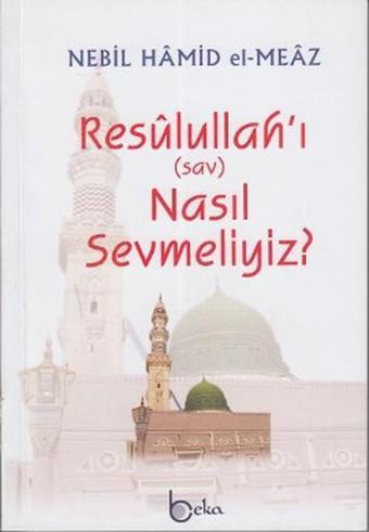 Resulullah'ı (sav) Nasıl Sevmeliyiz? - Beka Yayınları