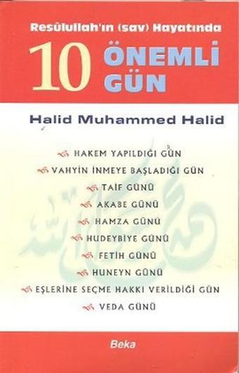 Resulullah'ın Hayatında 10 Önemli Gün - Halid Muhammed Halid - Beka Yayınları