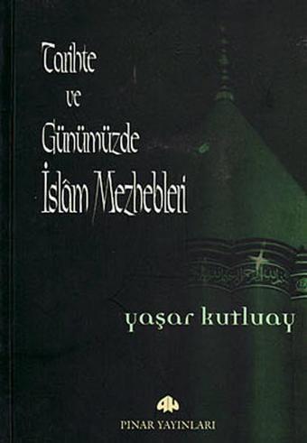 Tarihte ve Günümüzde İslam Mezhepleri - Yaşar Kutluay - Pınar Yayıncılık