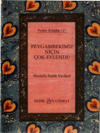 Peygamberimiz Niçin Çok Evlendi? - M.Sadık Vicdani - Bedir Yayınları