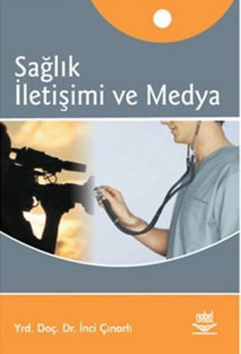 Sağlık İletişimi ve Medya - İnci Çınarlı - Nobel Akademik Yayıncılık