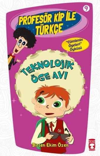 Profesör Kip ile Türkçe 9 - Teknolojik Öge Avı - Birsen Ekim Özen - Timaş Çocuk