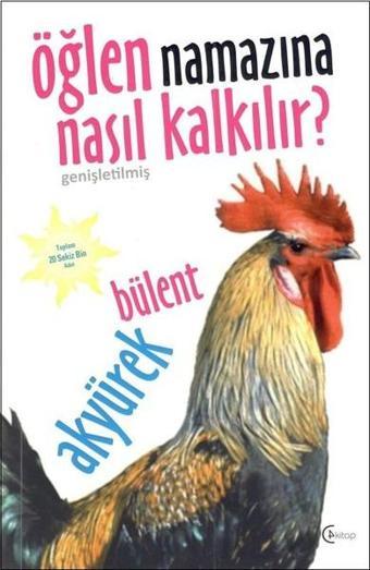 Öğlen Namazına Nasıl Kalkılır? - Bülent Akyürek - C4 Kitap