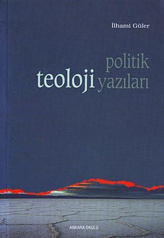 Politik Teoloji Yazıları - İlhami Güler - Ankara Okulu Yayınları