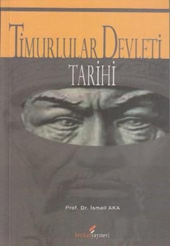 Timurlular Devleti Tarihi - İsmail Aka - Berikan Yayınevi