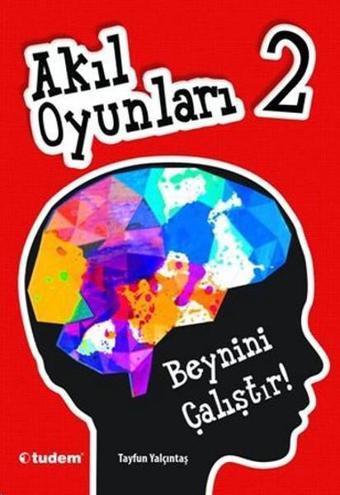 Akıl Oyunları 2 - Beynini Çalıştır! - Tayfun Yalçıntaş - Tudem Yayınları