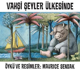 Vahşi Şeyler Ülkesinde - Maurice Sendak - Can Çocuk Yayınları