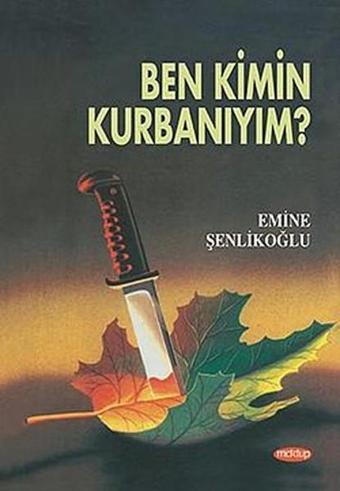 Ben Kimin Kurbanıyım - Emine Şenlikoğlu - Mektup Yayınları