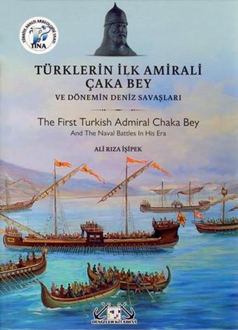 Türklerin İlk Amirali Çaka Bey ve Dönemin Deniz Savaşları - Ali Rıza İşipek - Denizler Kitabevi