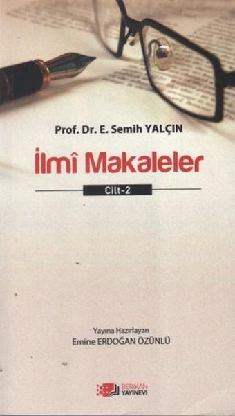 İlmi Makaleler Cilt - 2 - E. Semih Yalçın - Berikan Yayınevi