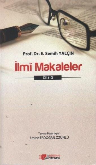 İlmi Makaleler Cilt - 3 - E. Semih Yalçın - Berikan Yayınevi