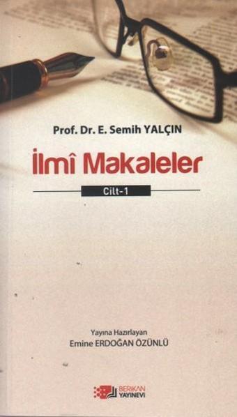 İlmi Makaleler Cilt - 1 - E. Semih Yalçın - Berikan Yayınevi