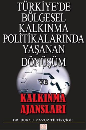 Türkiye'de Bölgesel Kalkınma Politikalarında Yaşanan Dönüşüm ve Kalkınma Ajansları - Burcu Yavuz Tiftikçigil - Derin Yayınları