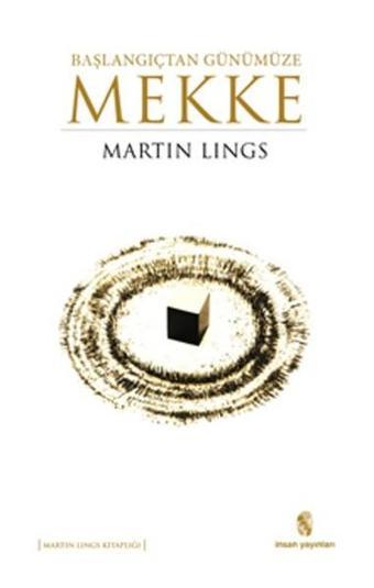 Başlangıçtan Günümüze Mekke - Martin Lings - İnsan Yayınları