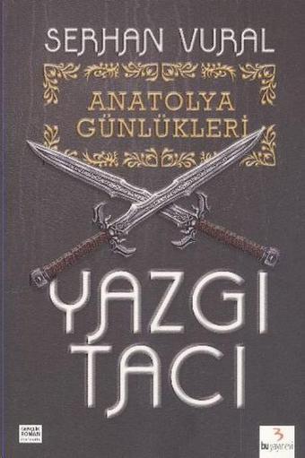 Anatolya Günlükleri 1: Yazgı Tacı - Serhan Vural - Bu Yayınevi