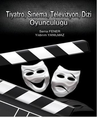 Tiyatro Sinema Televizyon Dizi Oyunculuğu - Sema Fener - Yazarın Kendi Yayını