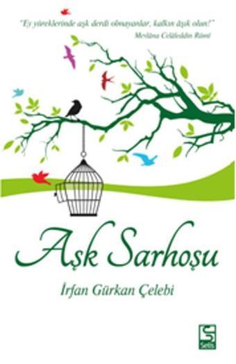 Aşk Sarhoşu - İrfan Gürkan Çelebi - Selis Kitaplar