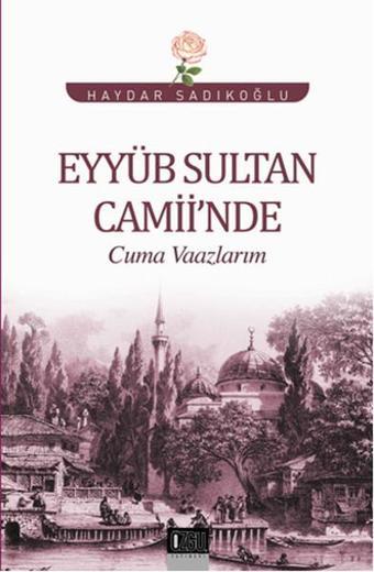 Eyyüb Sultan Camii'nde Cuma Vaazlarım - Haydar Sadıkoğlu - Özgü Yayıncılık