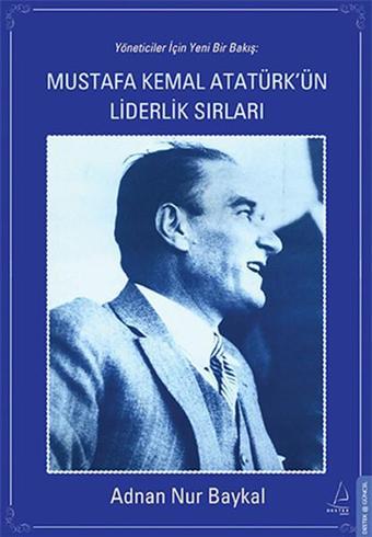 Mustafa Kemal Atatürk'ün Liderlik Sırları - Adnan Nur Baykal - Destek Yayınları