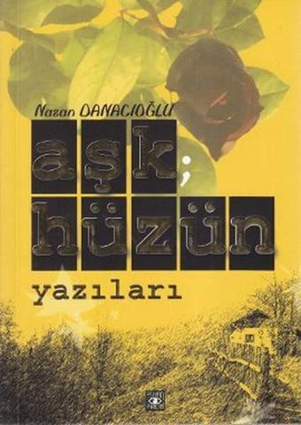 Aşk; Hüzün Yazıları - Nazan Danacıoğlu - Aşiyan