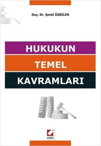 Hukukun Temel Kavramları - Şevki Özbilen - Seçkin Yayıncılık