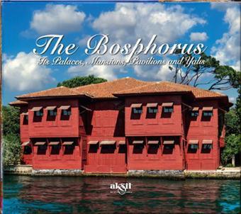 The Bosphorus Its Palaces Mansİons Pavilions And Yalis - İlhan Akşit - Akşit Yayıncılık