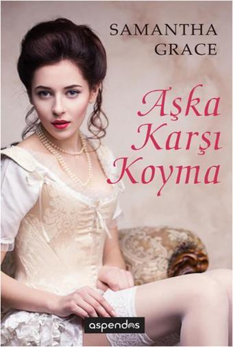 Aşka Karşı Koyma - Samantha Grace - Aspendos Yayıncılık