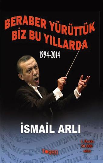 Beraber Yürüttük Biz Bu Yıllarda 1994-2014 - İsmail Arlı - Togan