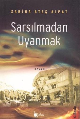 Sarsılmadan Uyanmak - Sabiha Ateş Alpat - Beka Yayınları