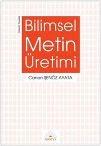 Bilimsel Metin Üretimi - Canan Şenöz Ayata - Papatya Bilim