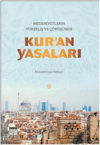 Medeniyetlerin Yükseliş ve Çöküşünde Kur'an Yasaları - Muhammed Heyşur - Mahya Yayıncılık