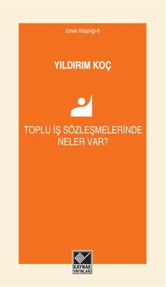 Toplu İş Sözleşmelerinde Neler Var? - Yıldırım Koç - Kaynak Yayınları