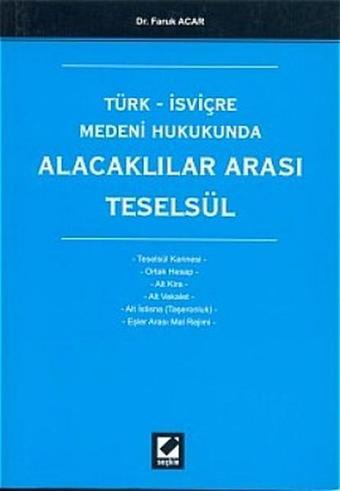 Türk İsviçre Medeni Hukukunda Alacaklılar Arası Teselsül - Faruk Acar - Seçkin Yayıncılık