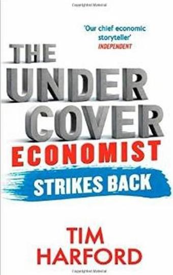 The Undercover Economist Strikes Back: How to Run or Ruin an Economy - Tim Harford - Abacus Paperback