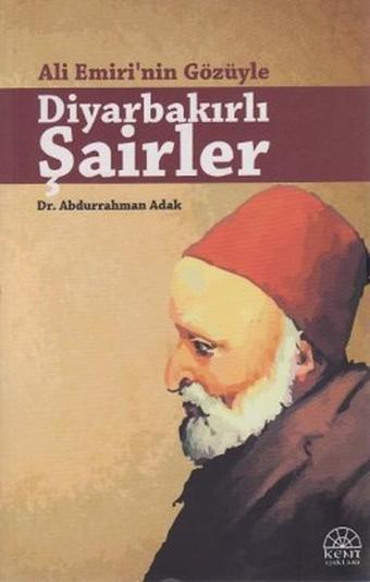 Ali Emiri'nin Gözüyle Diyarbakırlı Şairler - Abdurrahman Adak - Kent Işıkları Yayınları