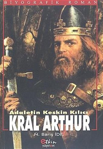 Adaletin Keskin Kılıcı Kral Arthur - N. Barış İdil - Etkin Yayınları